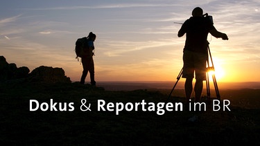 Sendereihenbild Dokus & Reportagen | Bild: BR/Jürgen Eichinger, Montage: BR